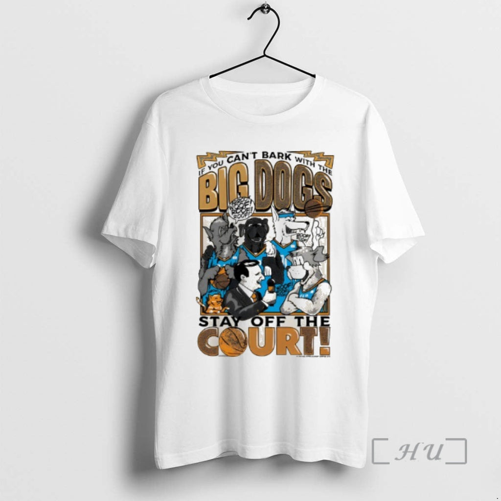 Trending If You Cant Bark Big Dogs Stay Off Court T-Shirts, Hoodie, Sweatshirt