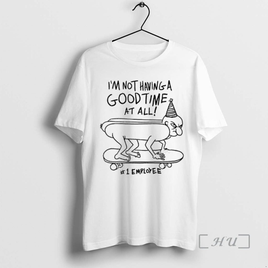 Trending Im Not Having Goodtime All 1 Employee T-Shirts, Hoodie, Sweatshirt