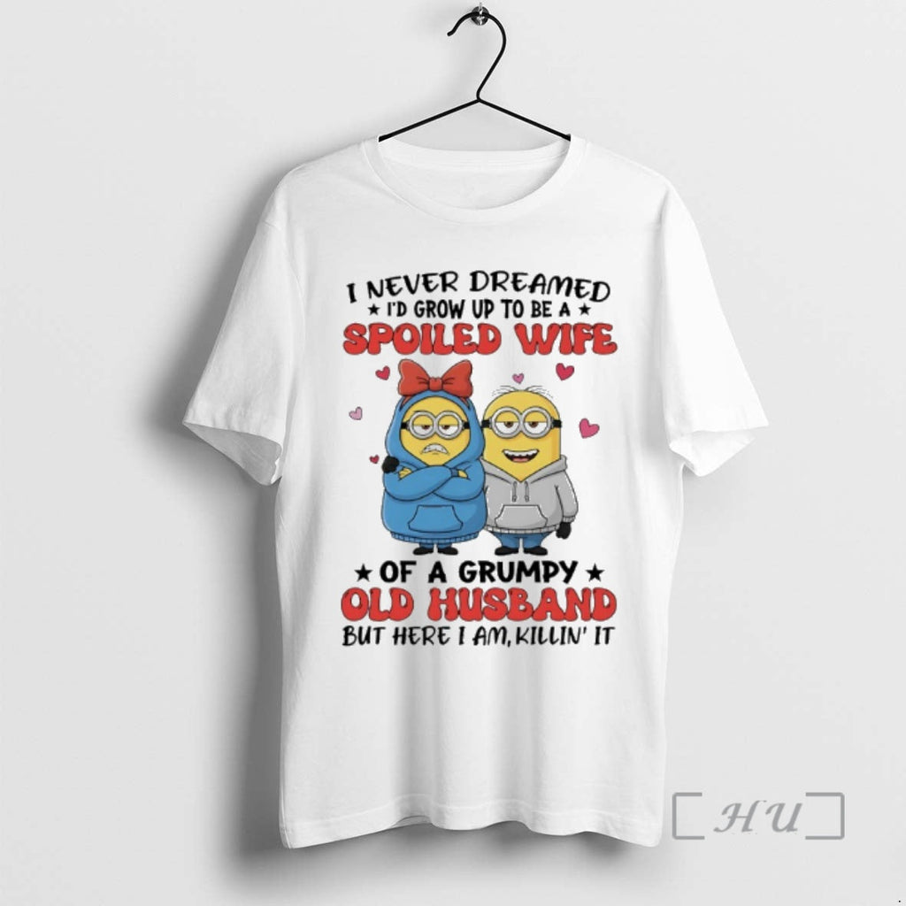 Trending Minions I Never Dreamed Id Grow Up Be Spoiled Wife T-Shirts, Hoodie, Sweatshirt