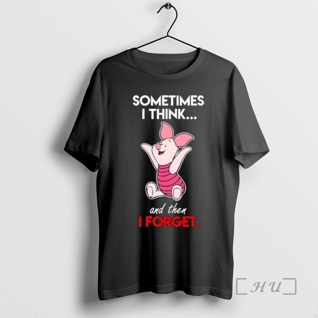 Trending Piglet Sometimes I Think Then I Forget T-Shirts, Hoodie, Sweatshirt