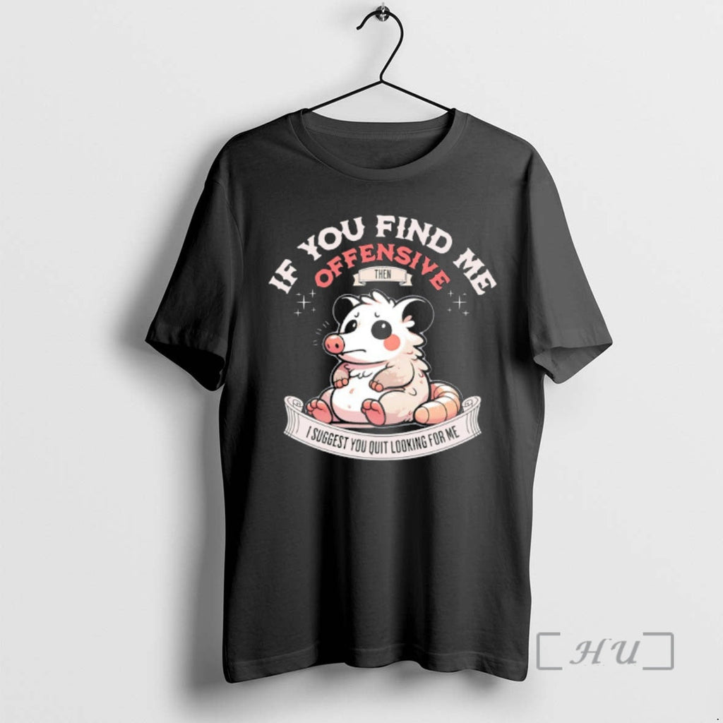 Trending Possum If You Find Me Offensive Then I Suggest You Quit Looking Me T-Shirts, Hoodie, Sweatshirt