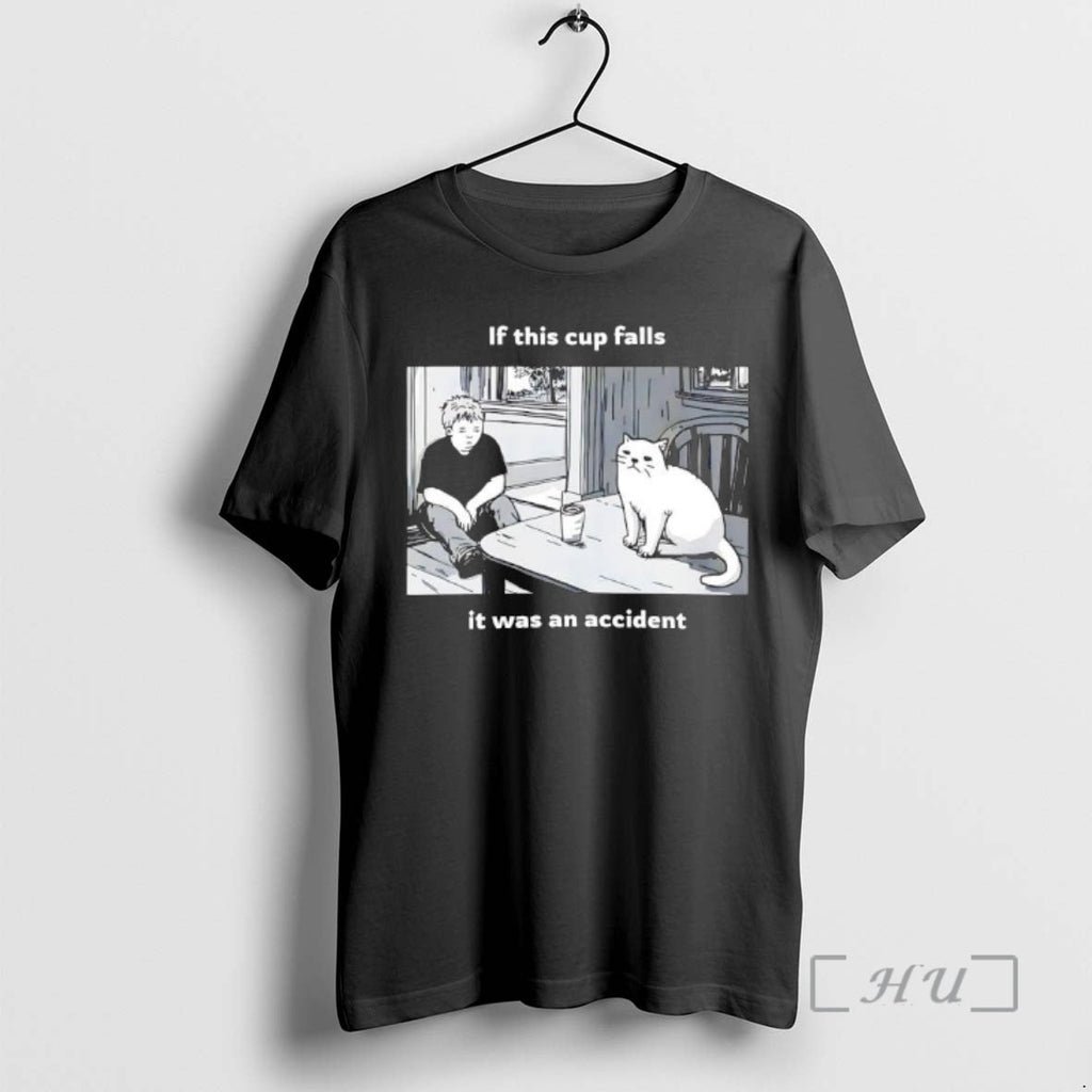 Trending Simons Cat If This Cup Falls Was Accident T-Shirts, Hoodie, Sweatshirt