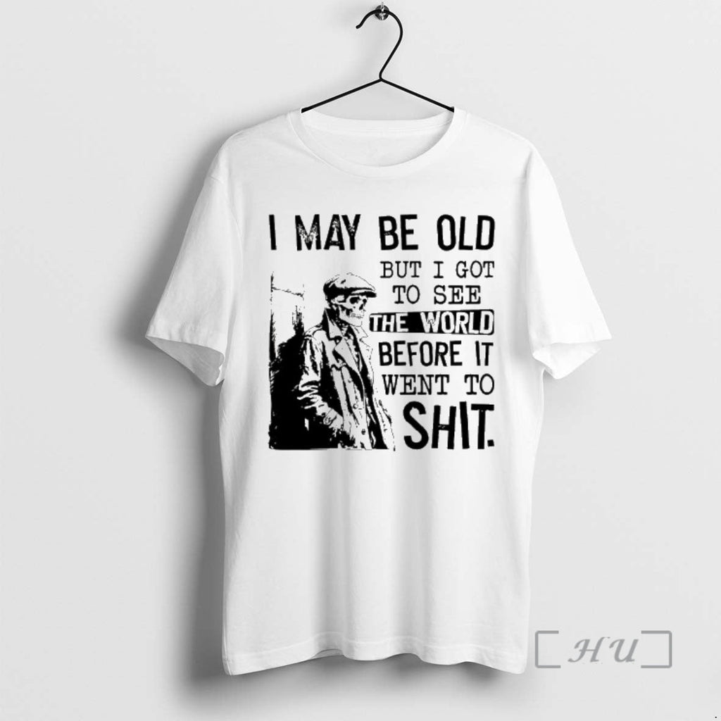 Trending Skeleton I May Be Old But I Got See World Before T-Shirts, Hoodie, Sweatshirt