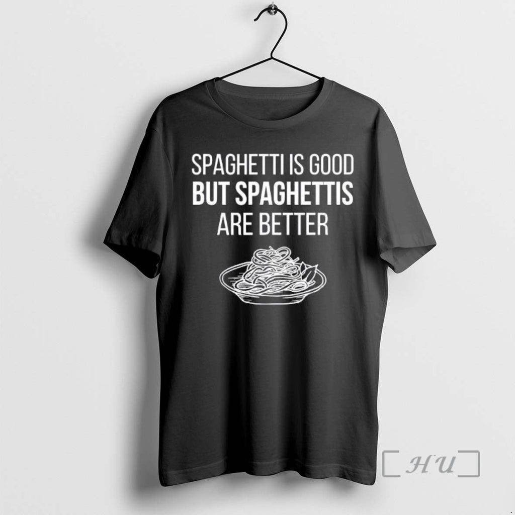Trending Spaghettis Is Good But Spaghettis Are Better T-Shirts, Hoodie, Sweatshirt
