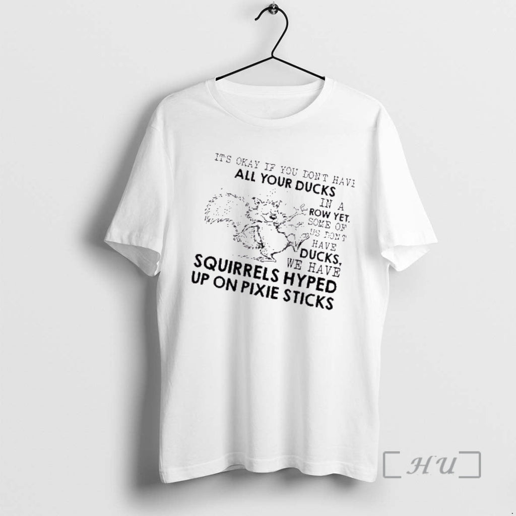 Trending Squirrel Okay If You Dont Have All Your Ducks Row Yet T-Shirts, Hoodie, Sweatshirt