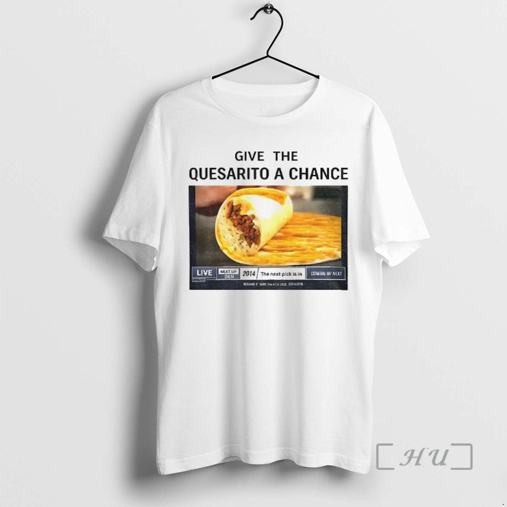 Trending Tacos Give Quesarito Chance T-Shirts, Hoodie, Sweatshirt