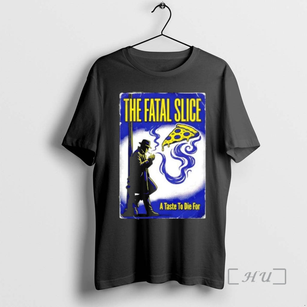 Trending Fatal Slice Taste Die T-Shirts, Hoodie, Sweatshirt
