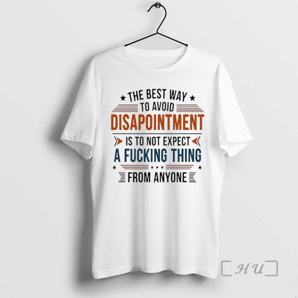 Trending Best Way Avoid Disappointment Is Not Expect Fucking Thing T-Shirts, Hoodie, Sweatshirt