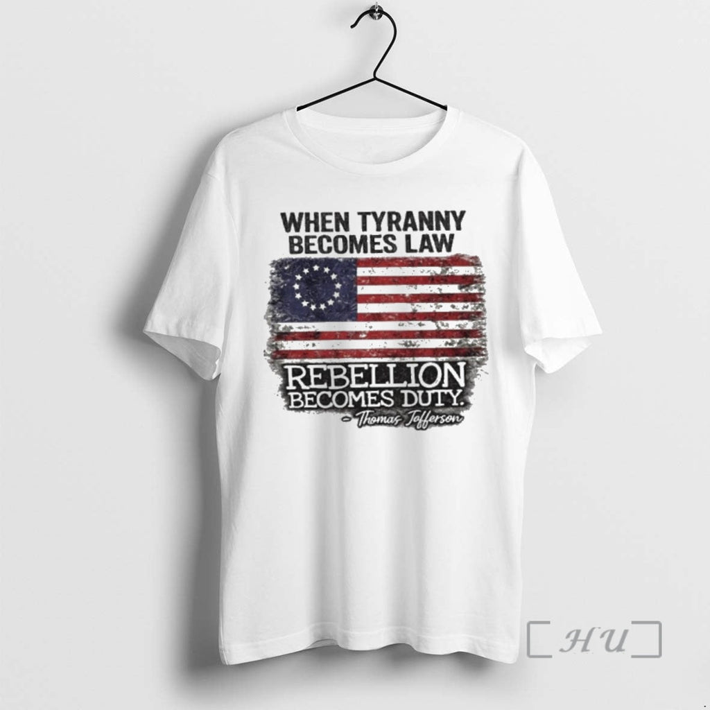 Trending When Tyranny Becomes Law Rebellion Becomes Duty Thomas Jefferson Usa Flag T-Shirts, Hoodie, Sweatshirt
