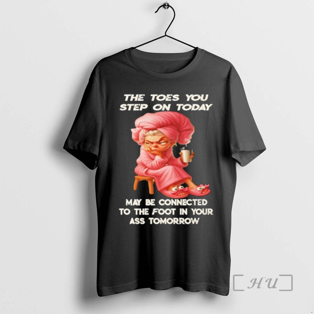Trending Woman Toes You Step Today May Be Connected Foot T-Shirts, Hoodie, Sweatshirt