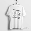 Trending No Matter How Good Hand Soap Smells Never Walk Out T-Shirts, Hoodie, Sweatshirt