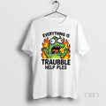 Trendy Everything Is Trouble Help Please