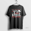 Trendy Turd Ferguson 28 Yeah Thats Right Ill Be A Funny President Blackshirt