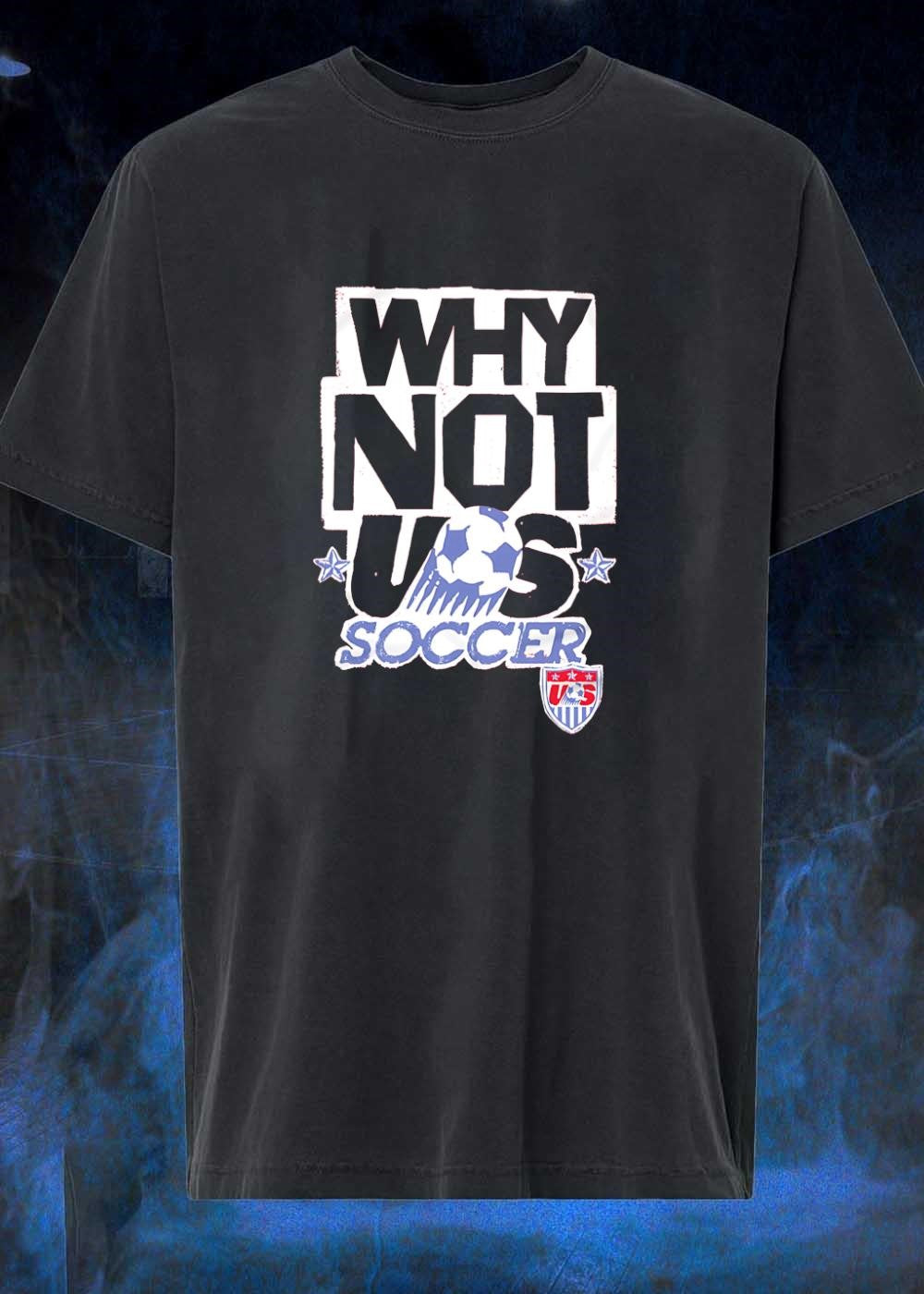 US Soccer Apparel Why Not Us Soccer Team US Shirt