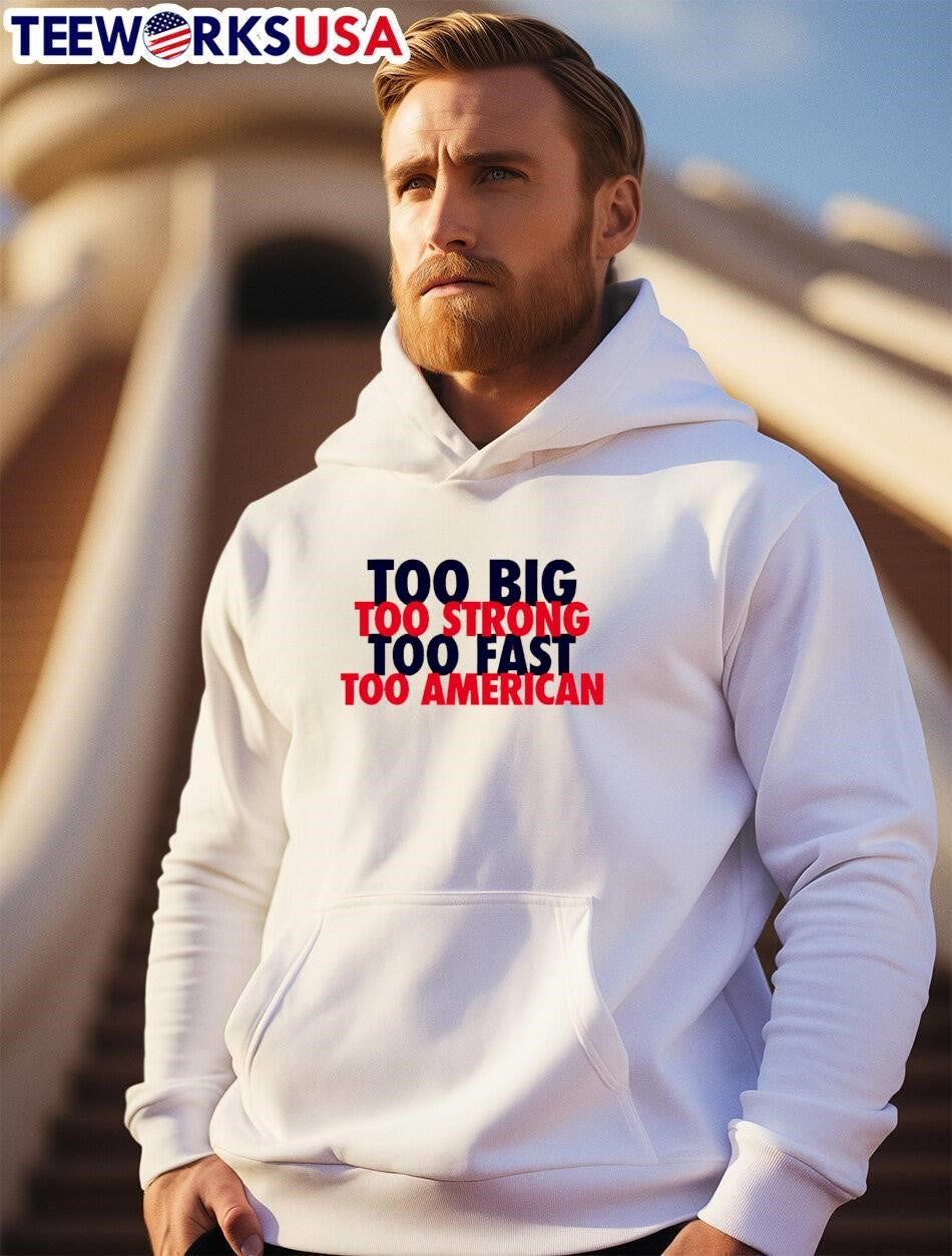 USA Pride Apparel Too Big Strong Fast American T-Shirt