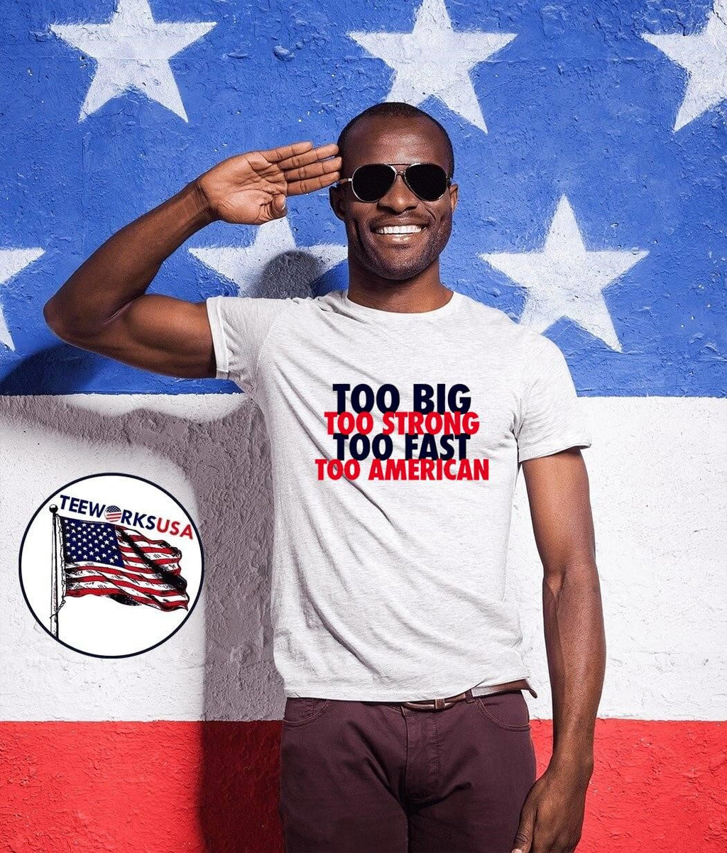 USA Pride Apparel Too Big Strong Fast American T-Shirt