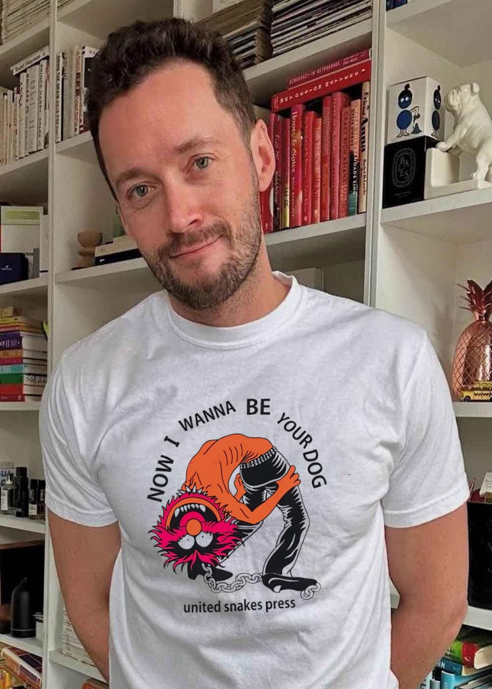 United Snakes Press Now I Wanna Be Your Dog Animal Muppet T-Shirt