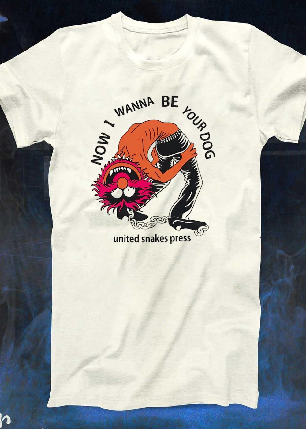 United Snakes Press Now I Wanna Be Your Dog Animal Muppet T-Shirt