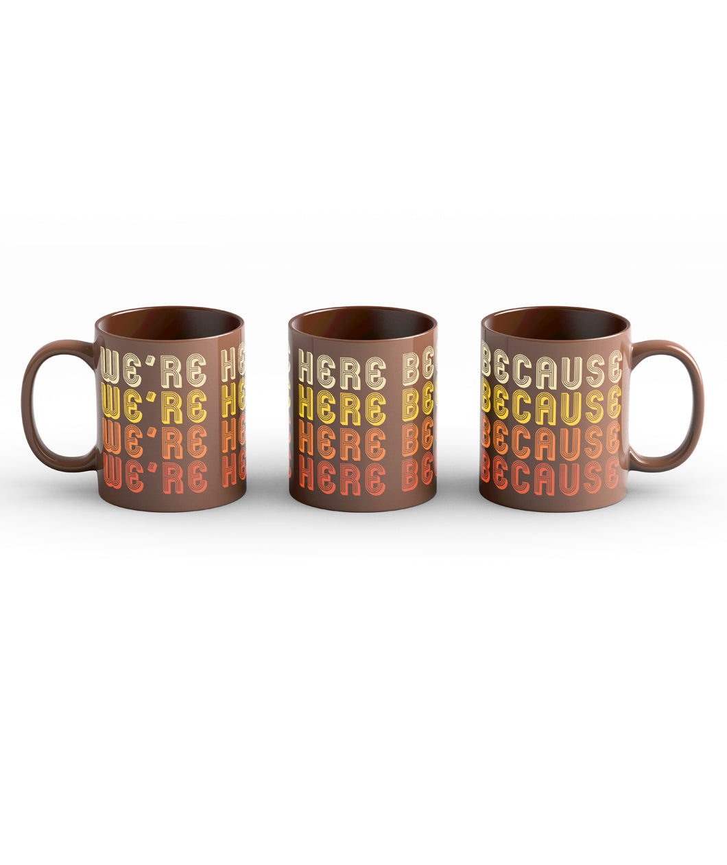 We're Here Because We're Here Mug