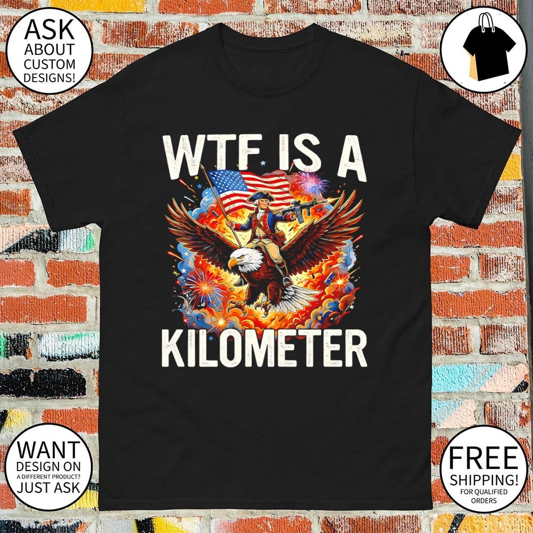 WTF Is A Kilometer Patriotic Eagle American flag 4th of July shirt