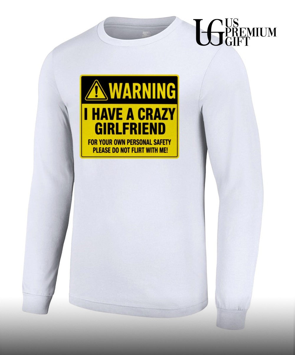 Warning I have a crazy girlfriend for your own personal safety please do not flirt with me shirt