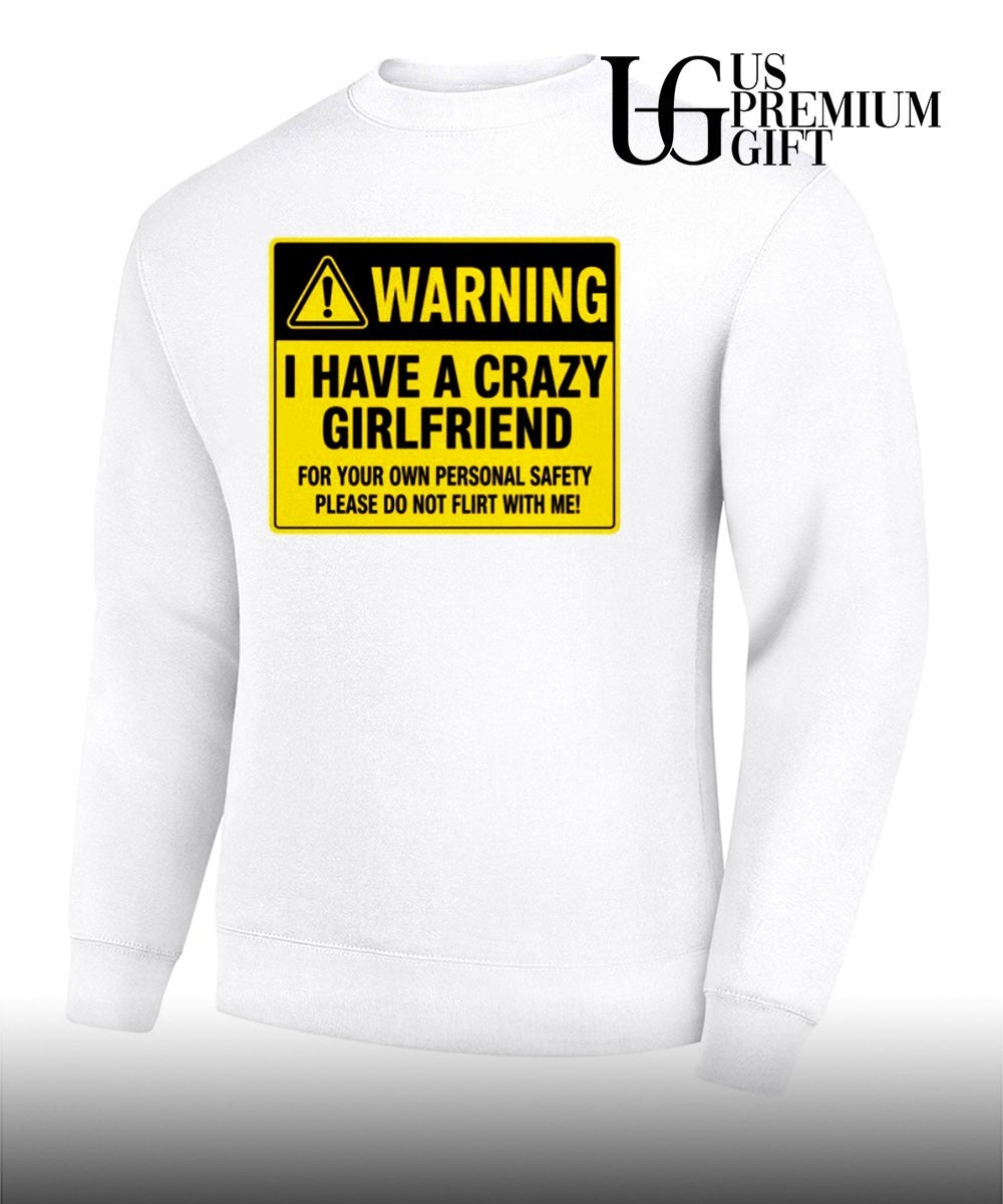 Warning I have a crazy girlfriend for your own personal safety please do not flirt with me shirt