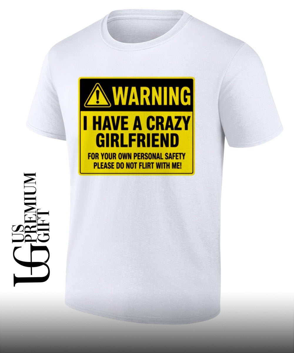 Warning I have a crazy girlfriend for your own personal safety please do not flirt with me shirt