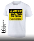 Warning I have a crazy girlfriend for your own personal safety please do not flirt with me shirt