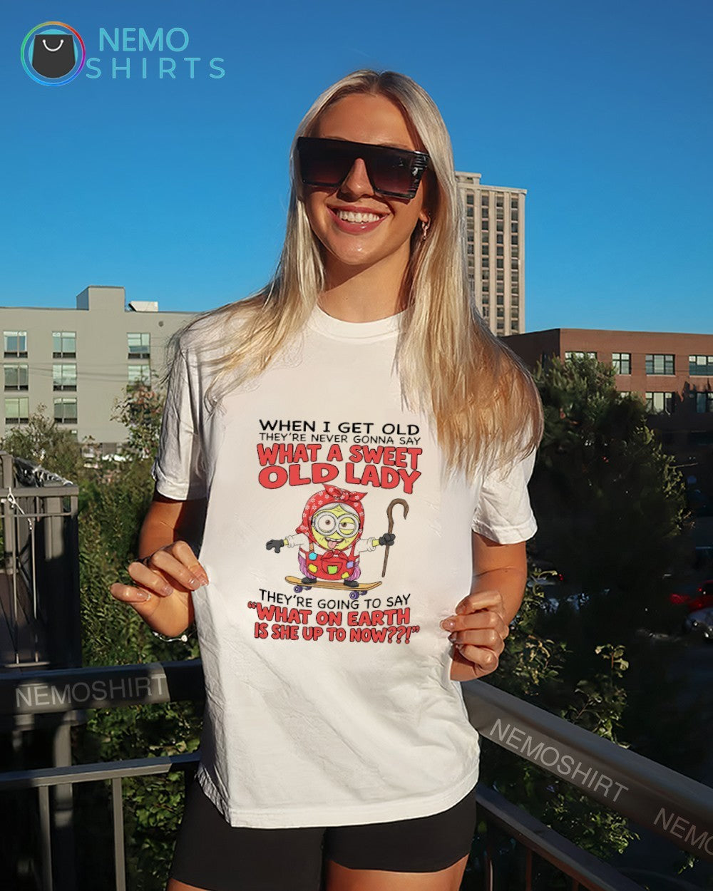 When I get old they’re never gonna say what a sweet old lady minion shirt