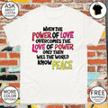 When the power of love overcomes the love of power t-shirt