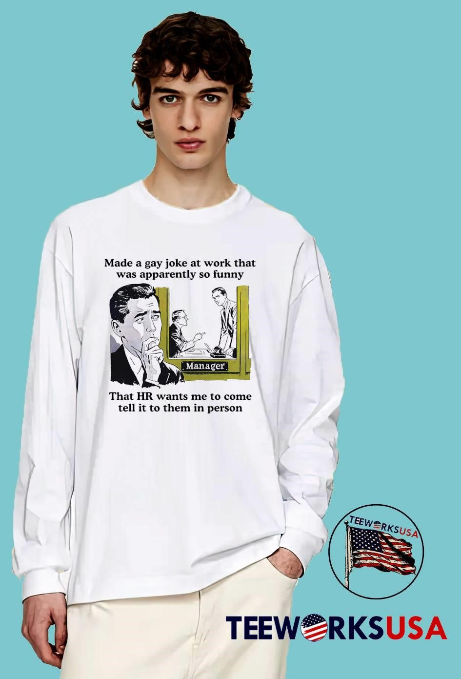 Work Humor Graphic shirt Made a Gay Joke at Work so Funny HR Wants Me to Tell It to Them in Person shirt