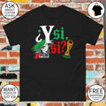 Y Si Si Mexican Soccer World Cup 2026 Fifa Mexico logo shirt
