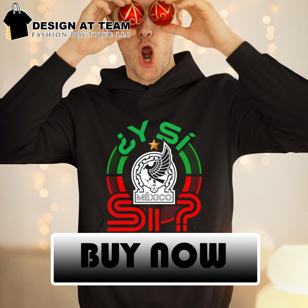 Y Si Si Mexico Soccer World Cup 2026 Mexican National Team shirt