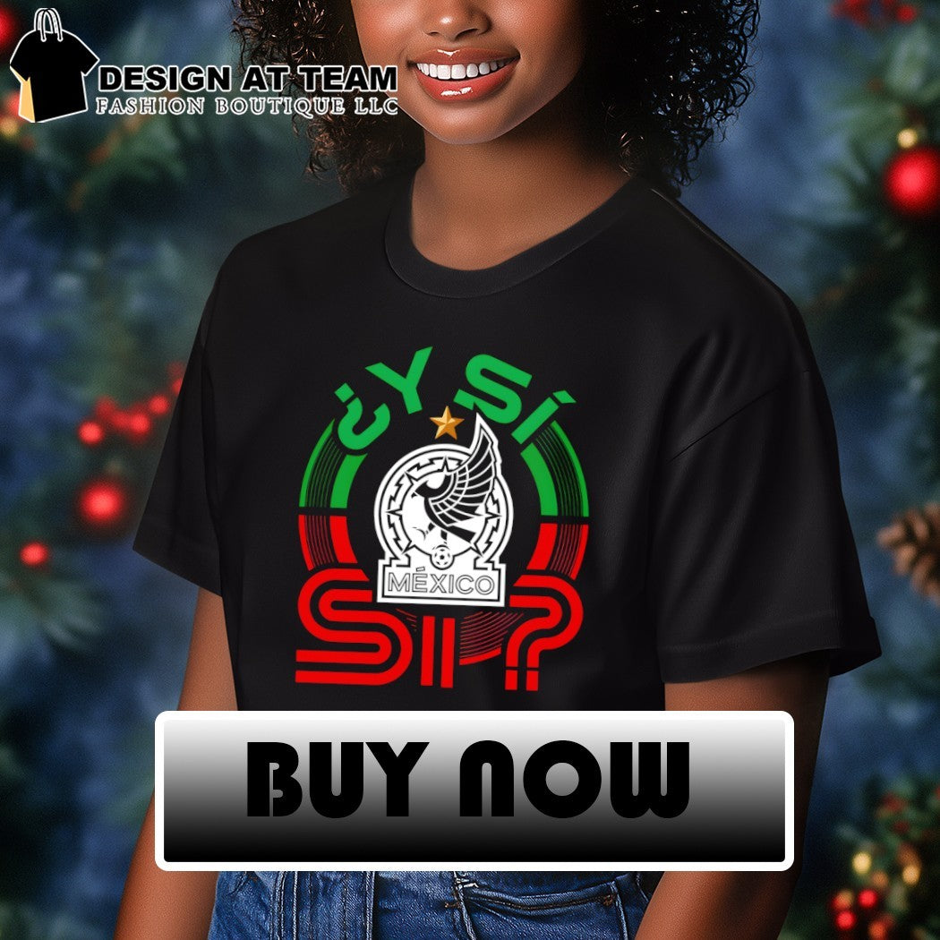 Y Si Si Mexico Soccer World Cup 2026 Mexican National Team shirt