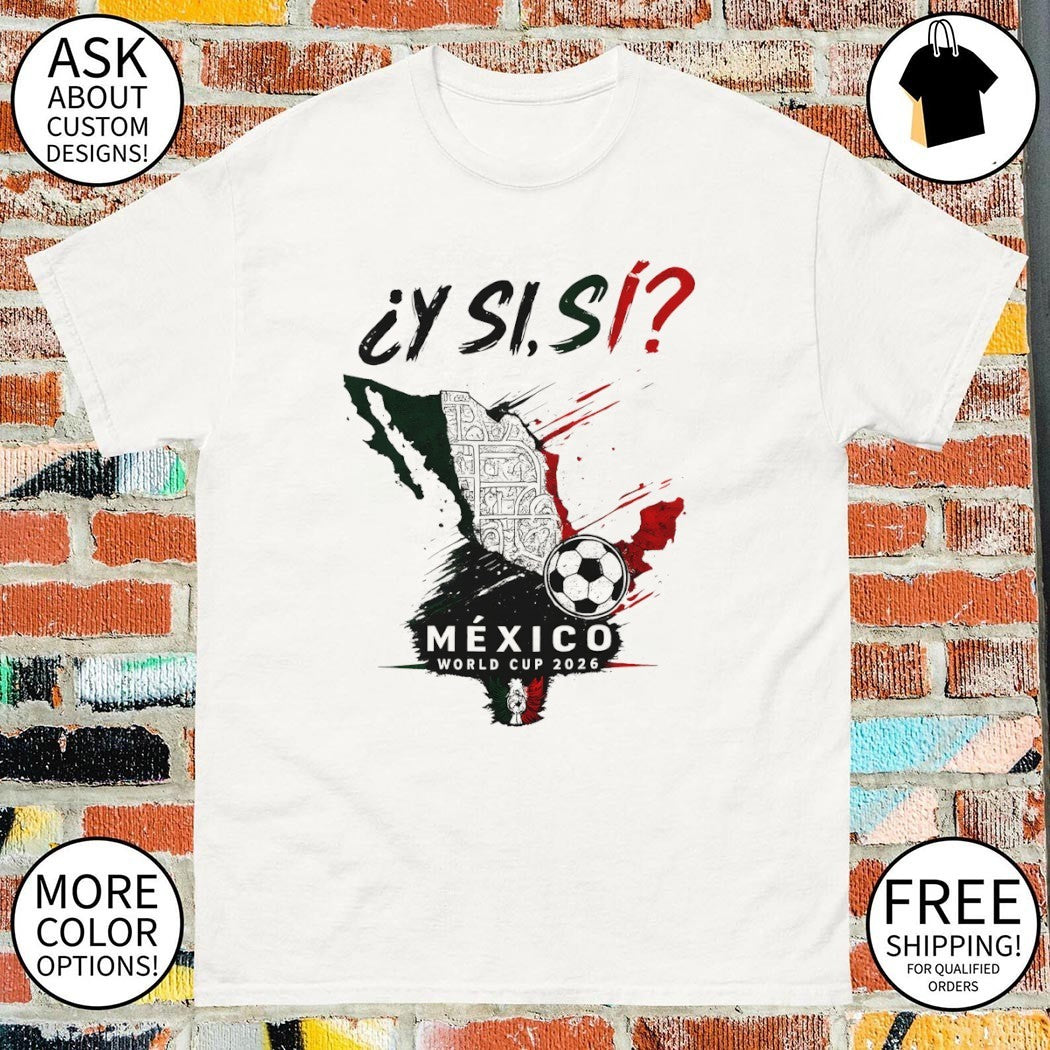 Y Si Si Mexico Soccer World Cup 2026 Mexico Map shirt