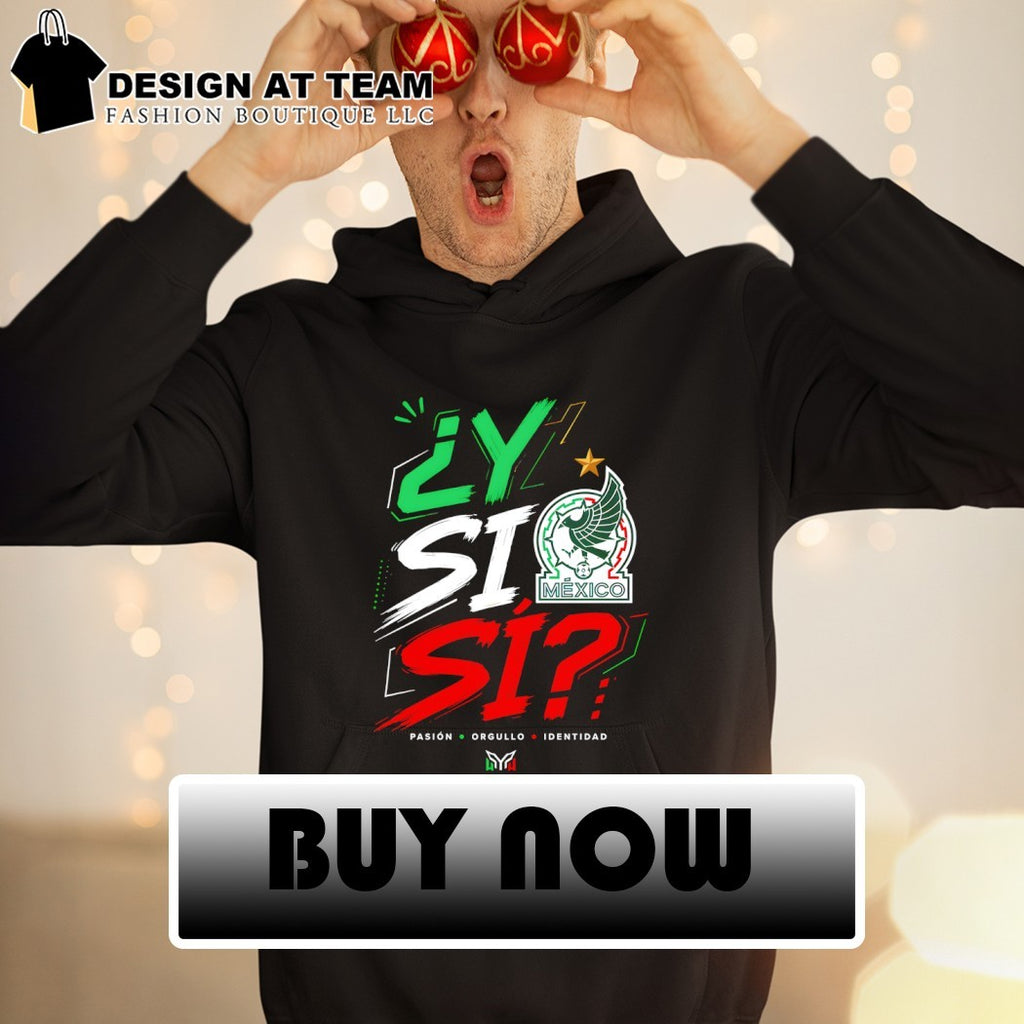 Y Si Si Pasion Orgullo Identidad Mexico Soccer World Cup 2026 shirt