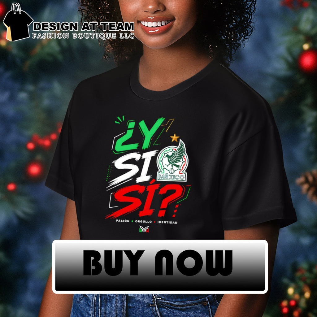 Y Si Si Pasion Orgullo Identidad Mexico Soccer World Cup 2026 shirt