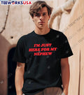I’m Just Here for My Nephew T-Shirt