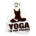 Yoga Is For Posers Vinyl Sticker