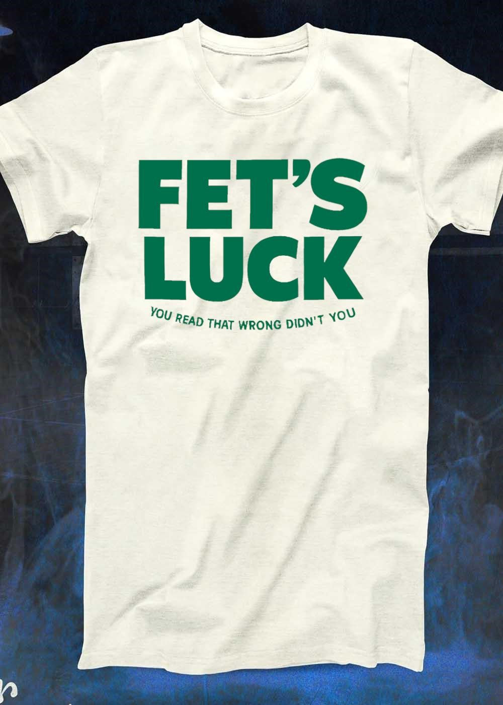 You Read That Wrong Didn’t You Fets Luck T-Shirt