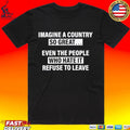 Imagine Country Even People Hate Refuse Leave Tee Unisex T-shirt, Sweatshirt, Hoodie (1)