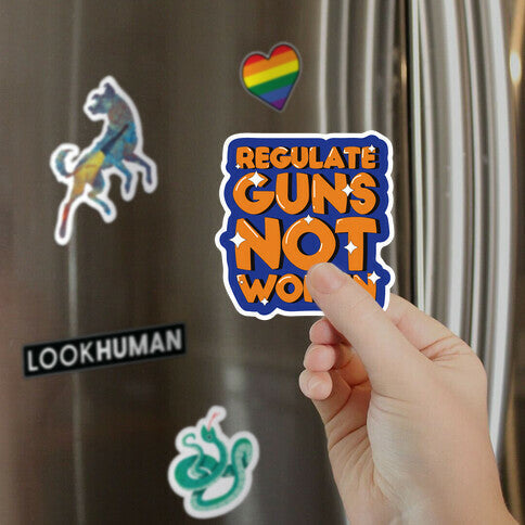 Regulate Guns, Not Women Magnet