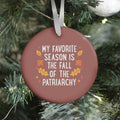 My Favorite Season Is The Fall Of The Patriarchy Ornament