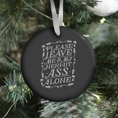 Please Leave Me And My Hermit Ass Alone  Ornament