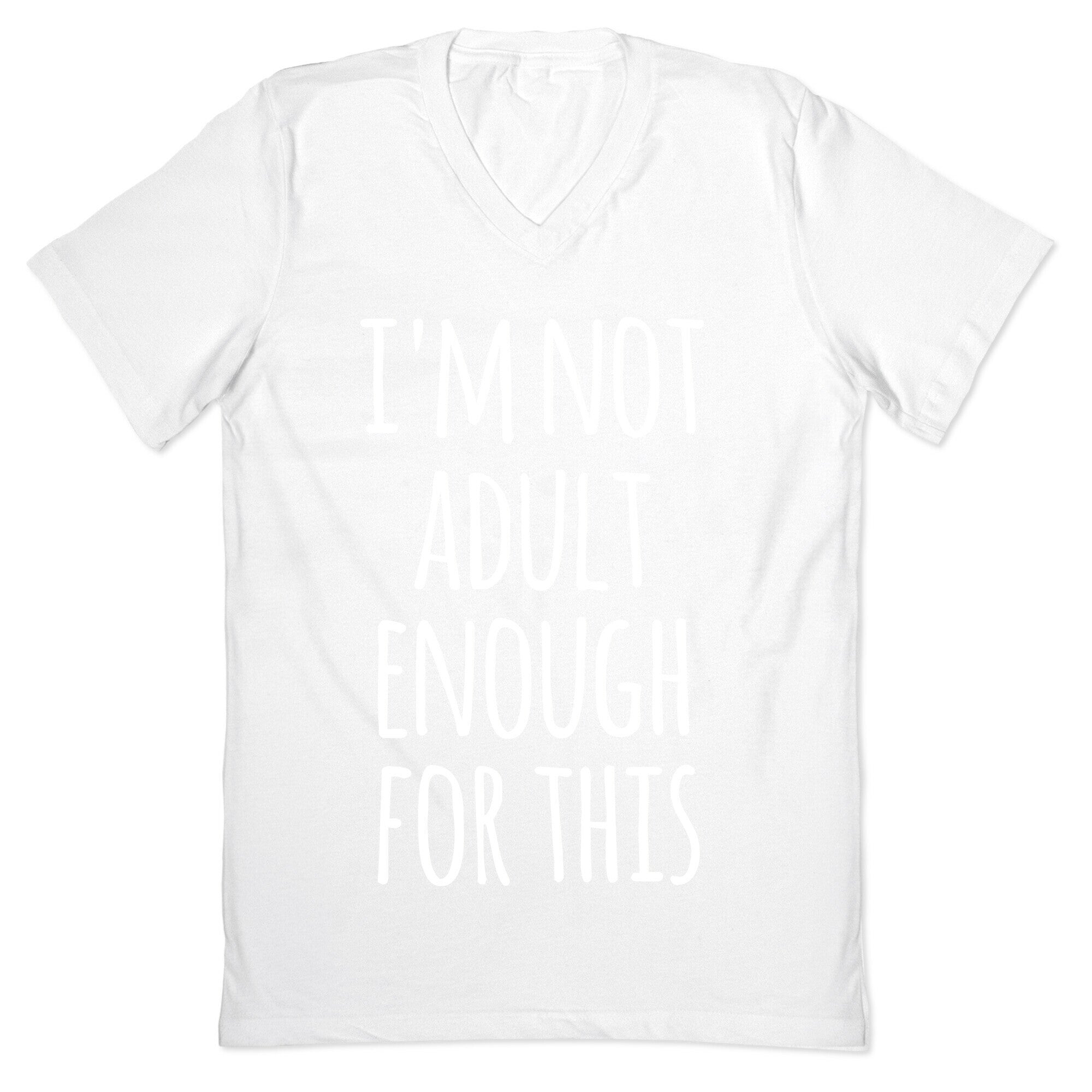 I'm Not Adult Enough For This V-Neck