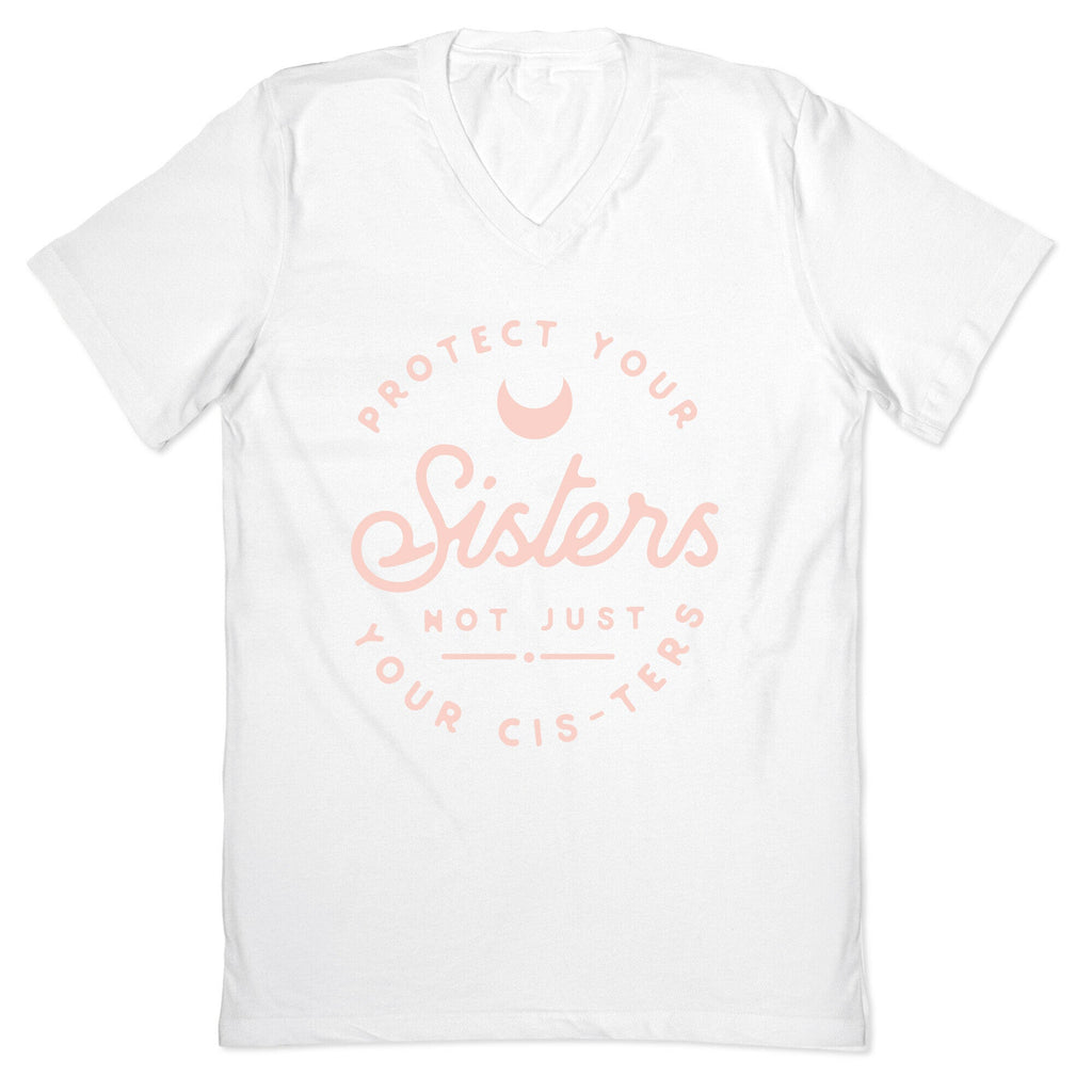 Protect Your Sisters NOt Just YOur Cis-ters V-Neck