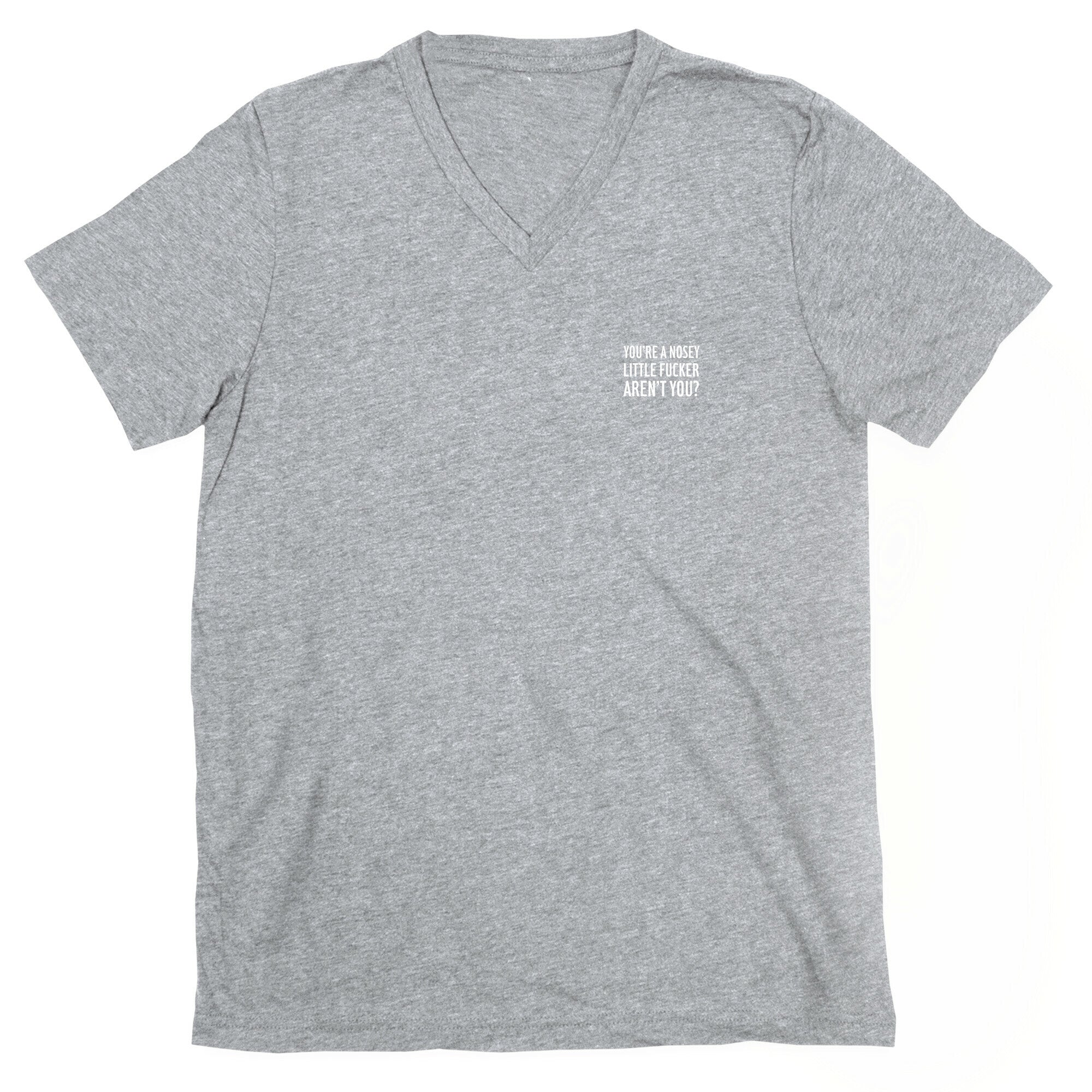 You're a Nosey Little Fucker Aren't You? V-Neck