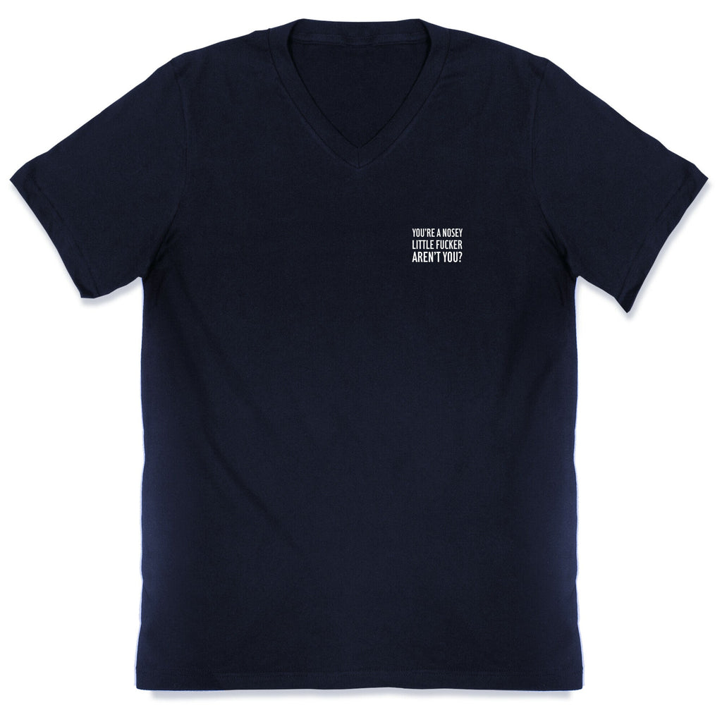 You're a Nosey Little Fucker Aren't You? V-Neck