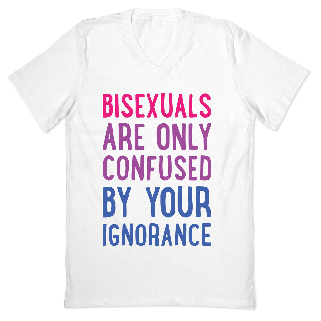 Bisexuals Are Only Confused By Your Ignorance V-Neck