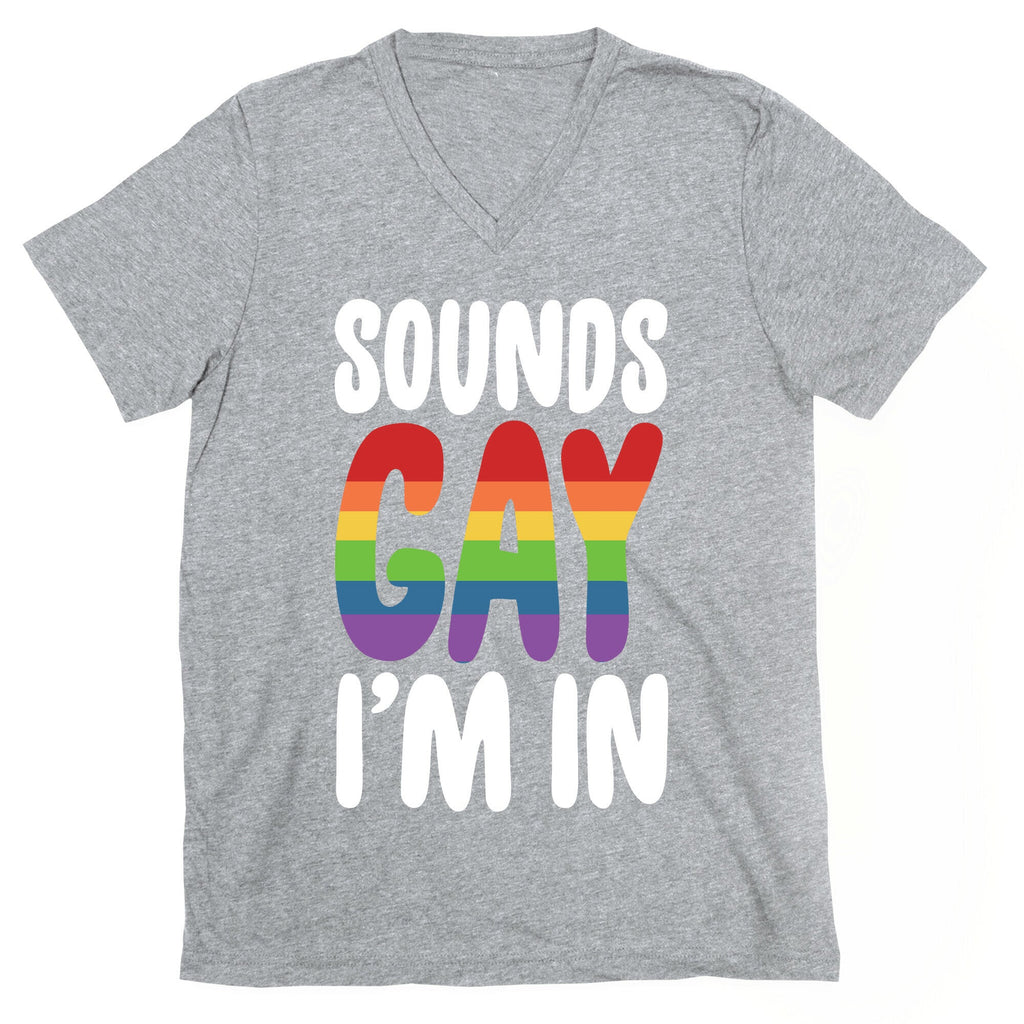 Sounds Gay, I'm In  V-Neck